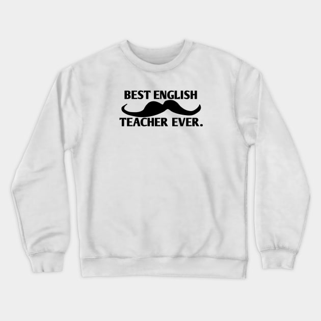 Best english teacher ever, Gift for male english teacher with mustache Crewneck Sweatshirt by BlackMeme94